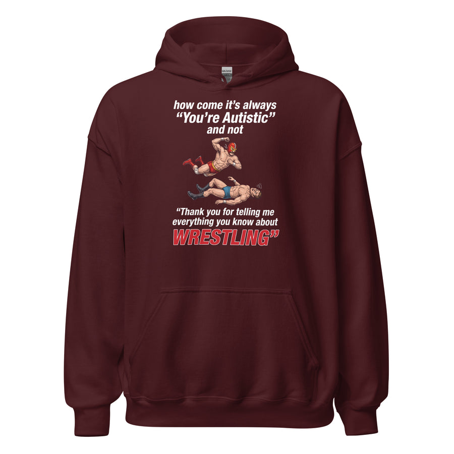 How come its always you're autistic and not thank you for telling me everything you know about Wrestling Hoodie Orbital Clothing