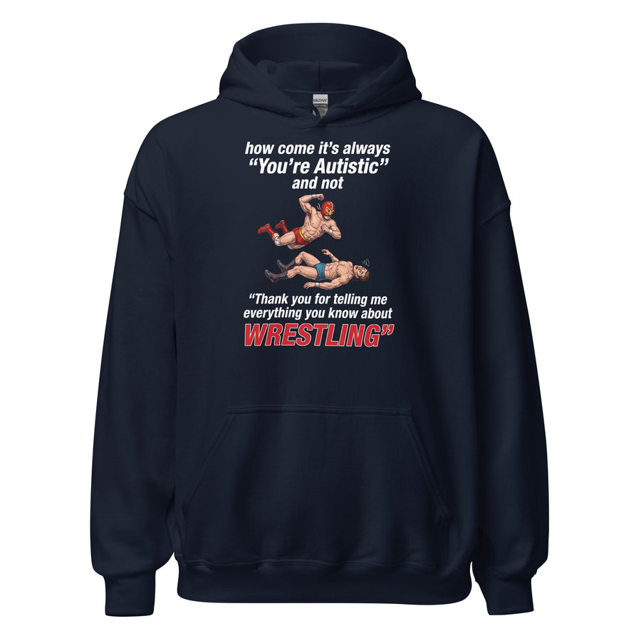 How come its always you're autistic and not thank you for telling me everything you know about Wrestling Hoodie Orbital Clothing