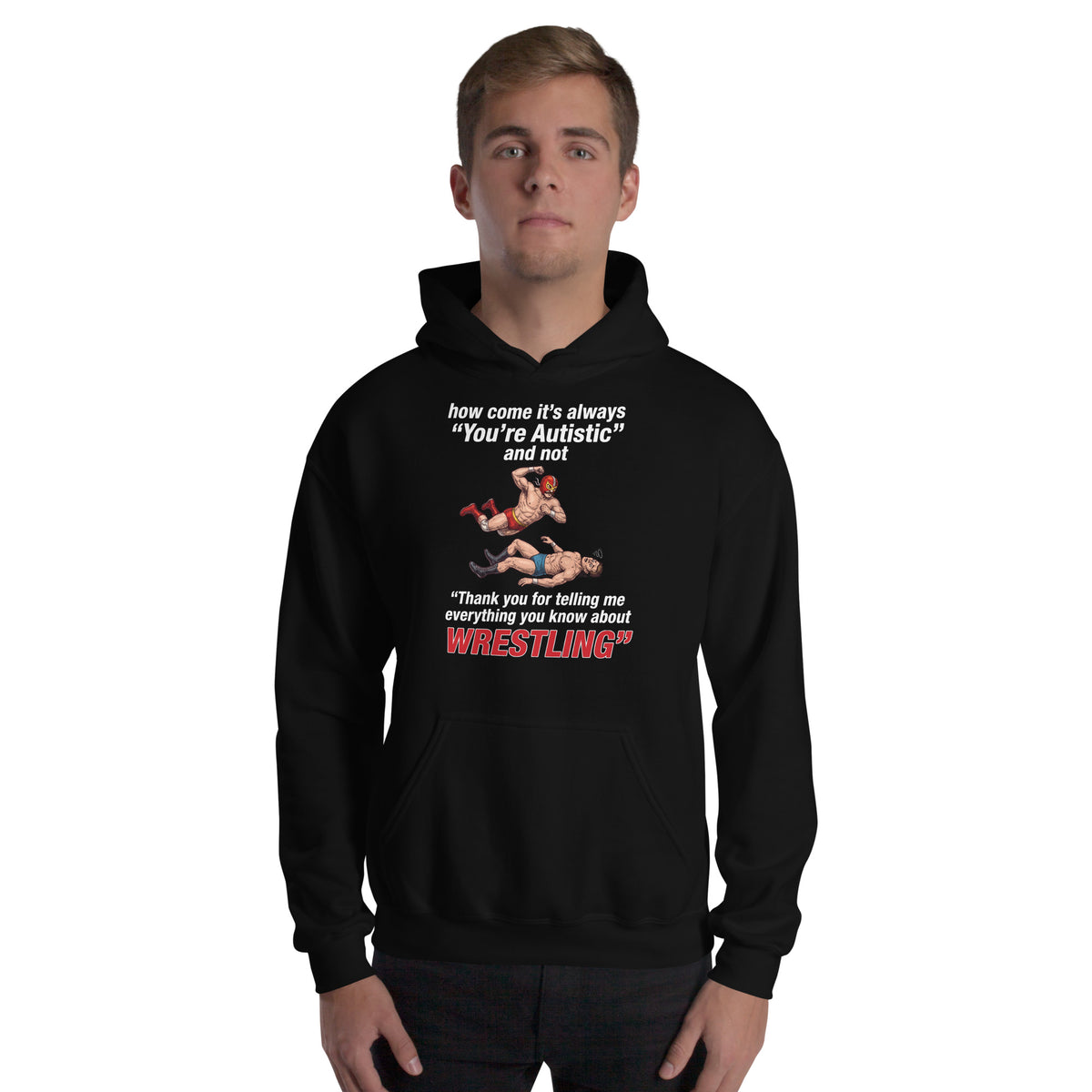 How come its always you're autistic and not thank you for telling me everything you know about Wrestling Hoodie Orbital Clothing