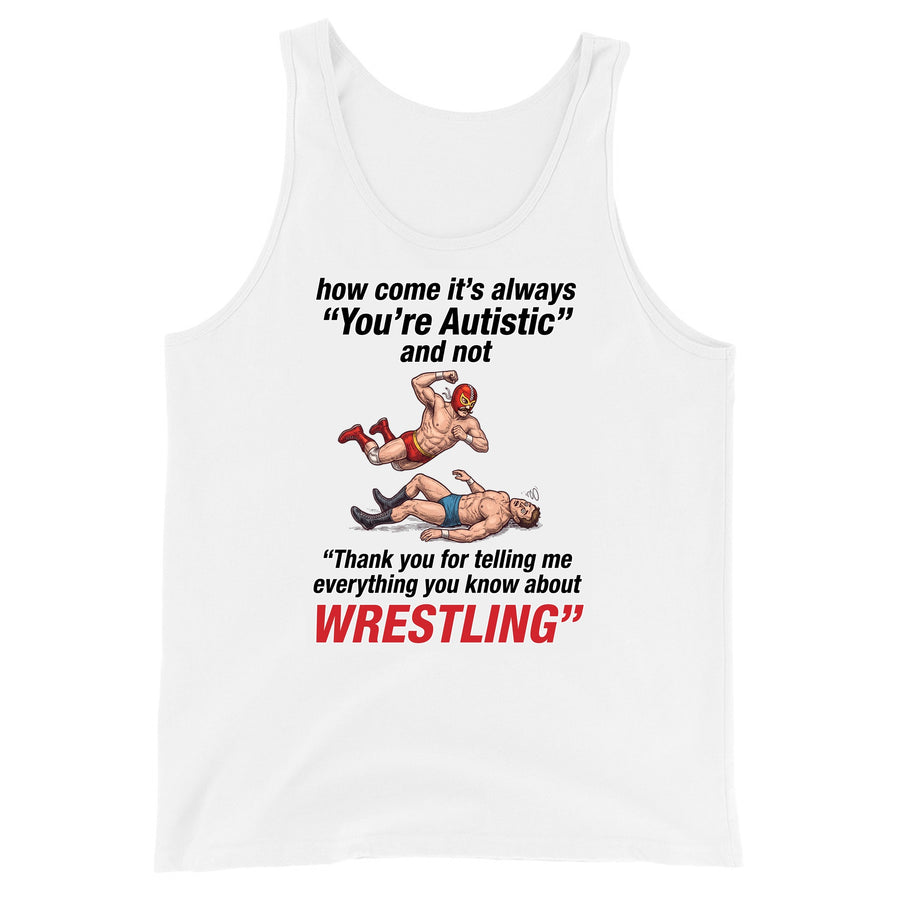 How come its always you're autistic and not thank you for telling me everything you know about Wrestling Tank Top Orbital Clothing