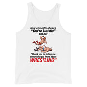 How come its always you're autistic and not thank you for telling me everything you know about Wrestling Tank Top