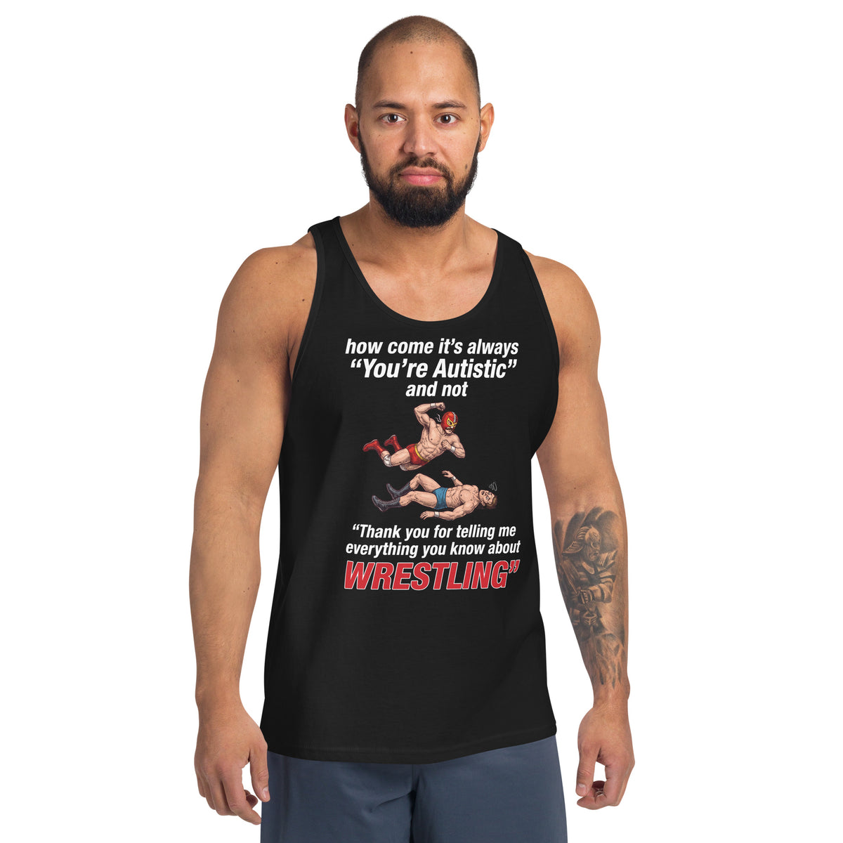 How come its always you're autistic and not thank you for telling me everything you know about Wrestling Tank Top Orbital Clothing