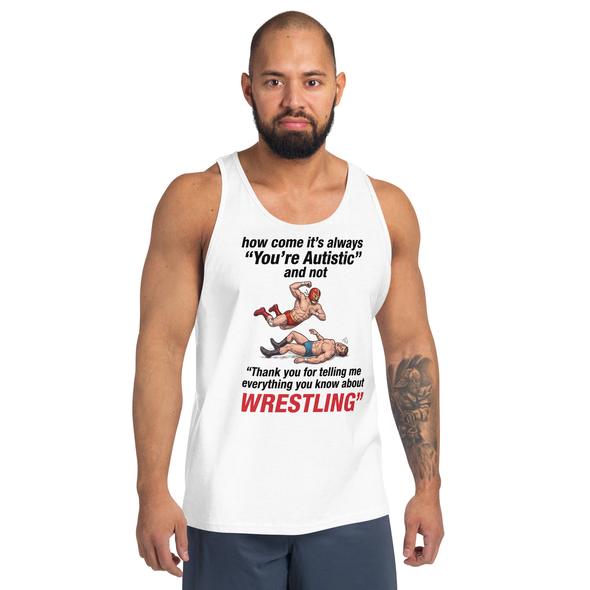 How come its always you're autistic and not thank you for telling me everything you know about Wrestling Tank Top Orbital Clothing