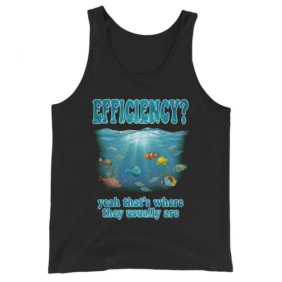 Efficiency yeah that's where they usually are Tank Top Orbital Clothing