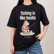 Fishing Is Like Boobs T-Shirt