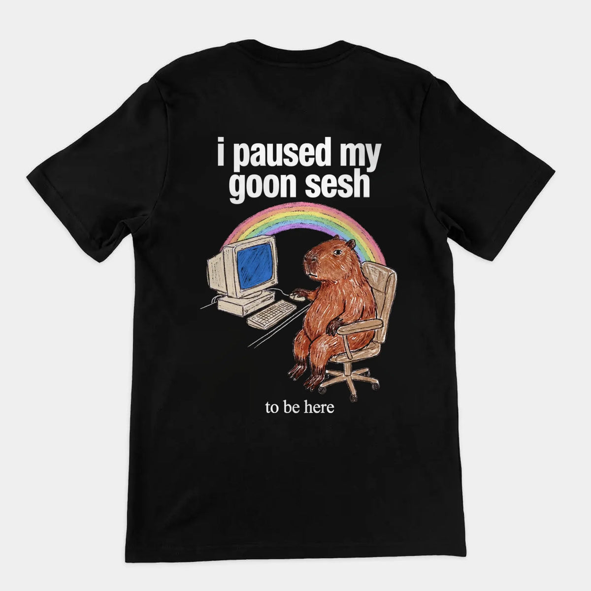 I Paused My Goon Sesh To Be Here T-Shirt (backprint) Orbital Clothing