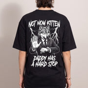 Not Now Kitten Daddy Has A Hard Stop T-Shirt (backprint)