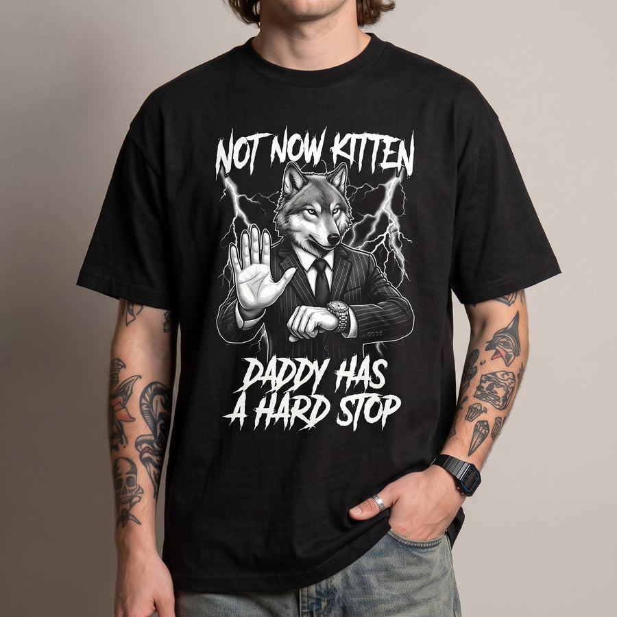 Not Now Kitten Daddy Has A Hard Stop T-Shirt - Orbital Clothing
