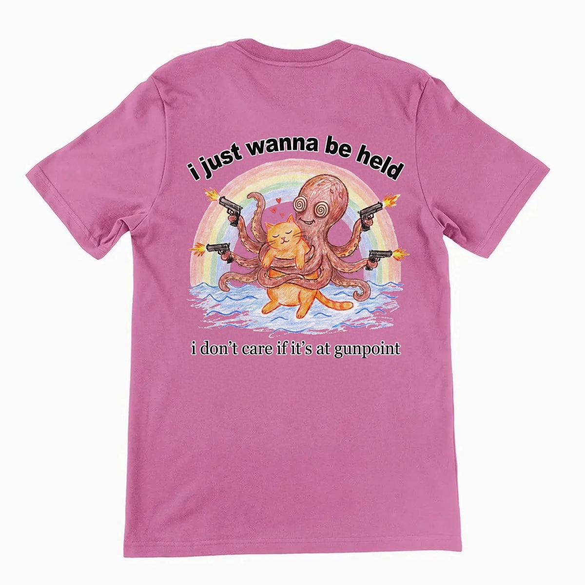 I Just Wanna Be Held T-Shirt (backprint) Orbital Clothing