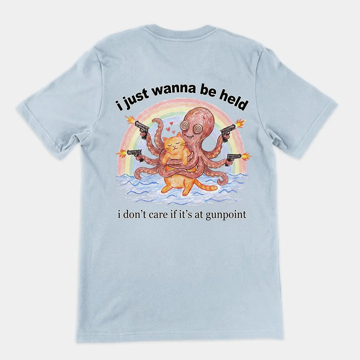 I Just Wanna Be Held T-Shirt (backprint) Orbital Clothing