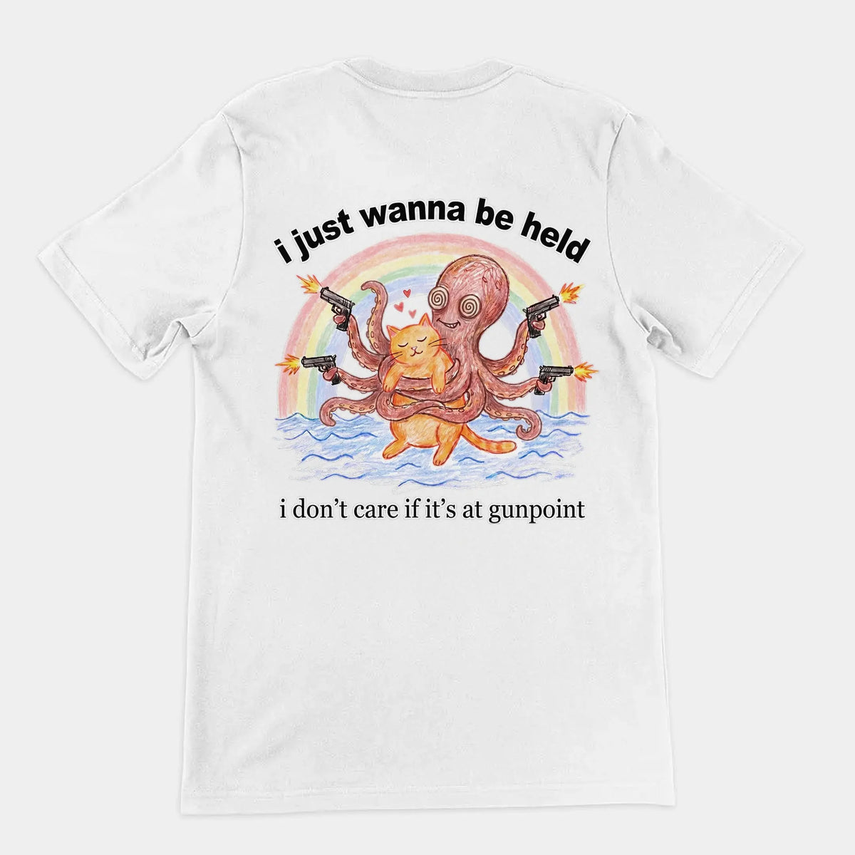 I Just Wanna Be Held T-Shirt (backprint) Orbital Clothing