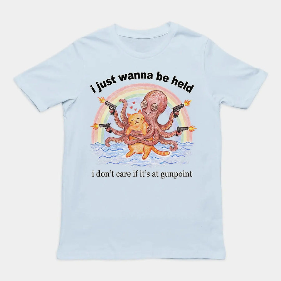I Just Wanna Be Held T-Shirt Orbital Clothing