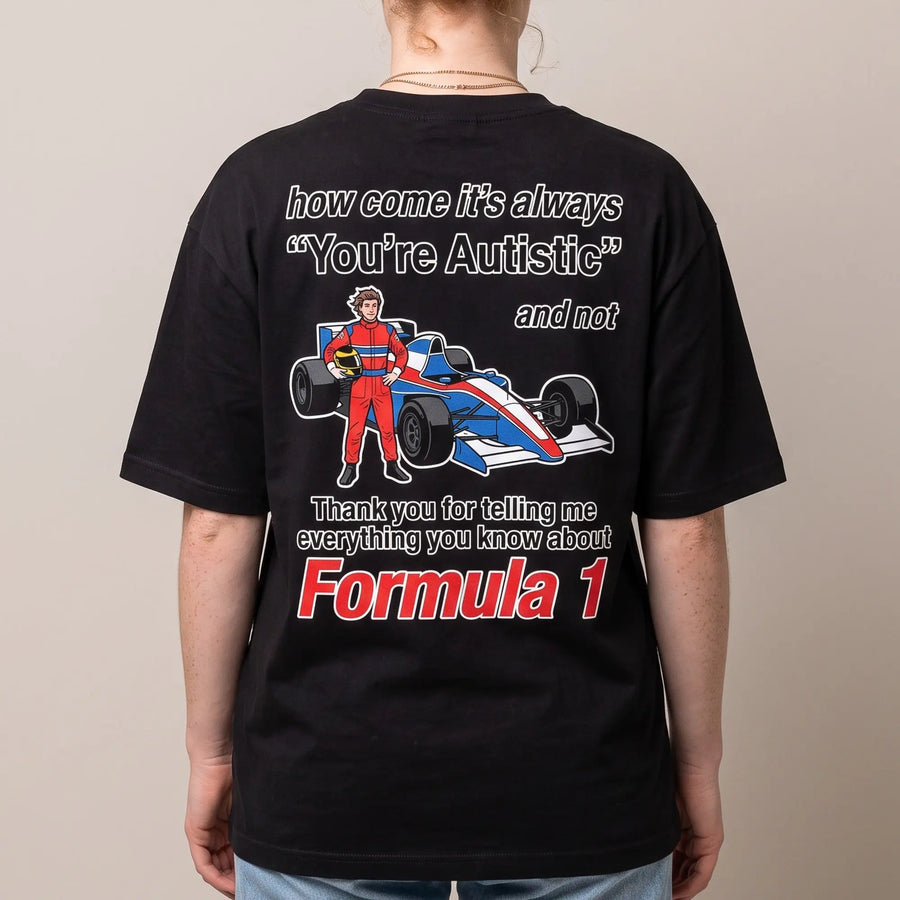 How come its always you're autistic and not thank you for telling me everything you know about Formula 1 T-Shirt (backprint) - Orbital Clothing