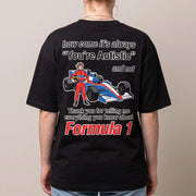 How come its always you're autistic and not thank you for telling me everything you know about Formula 1 T-Shirt (backprint)