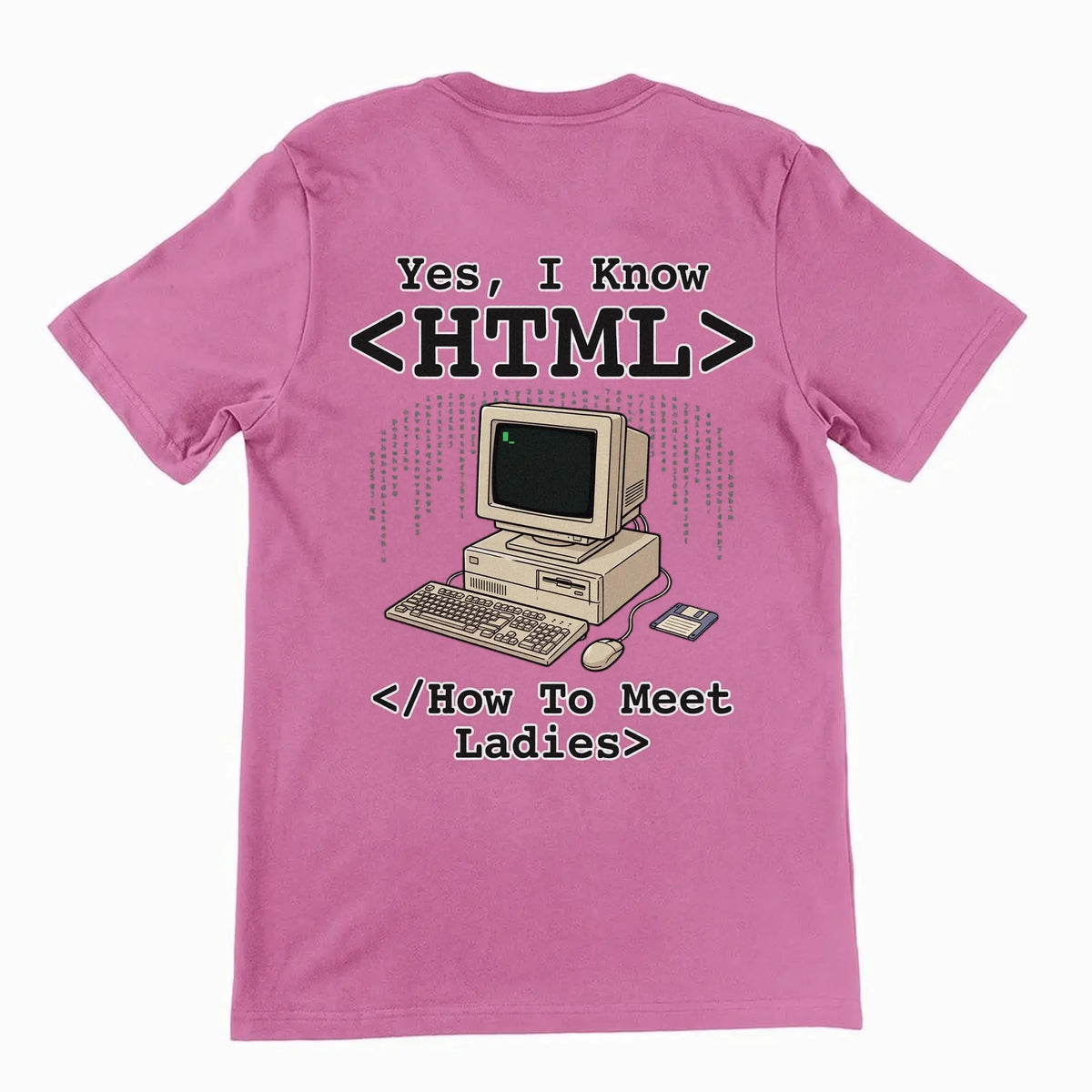 Yes, I Know HTML (How To Meet Ladies) T-Shirt (backprint) Orbital Clothing