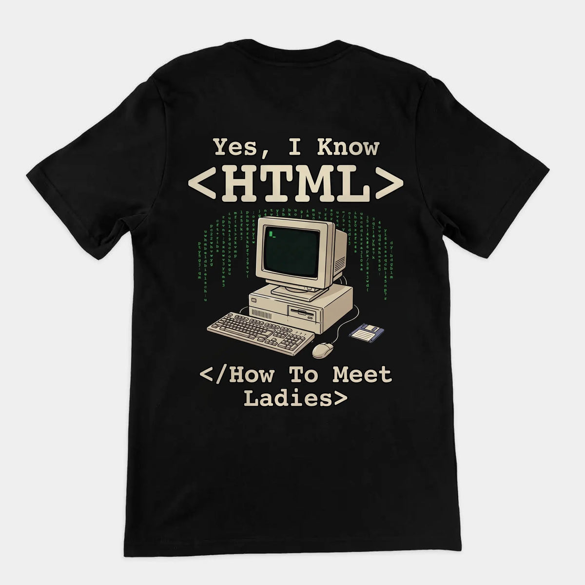 Yes, I Know HTML (How To Meet Ladies) T-Shirt (backprint) Orbital Clothing