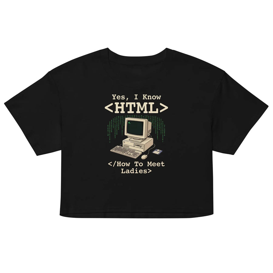 Yes, I Know HTML (How To Meet Ladies) Women’s crop top Orbital Clothing