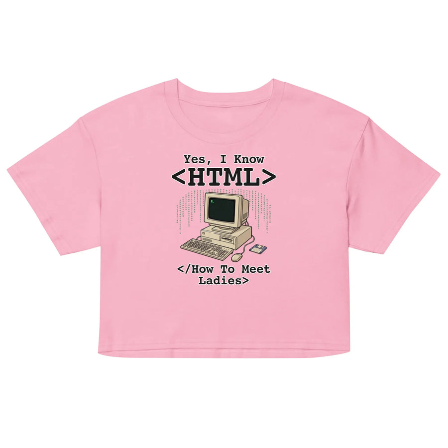 Yes, I Know HTML (How To Meet Ladies) Women’s crop top Orbital Clothing