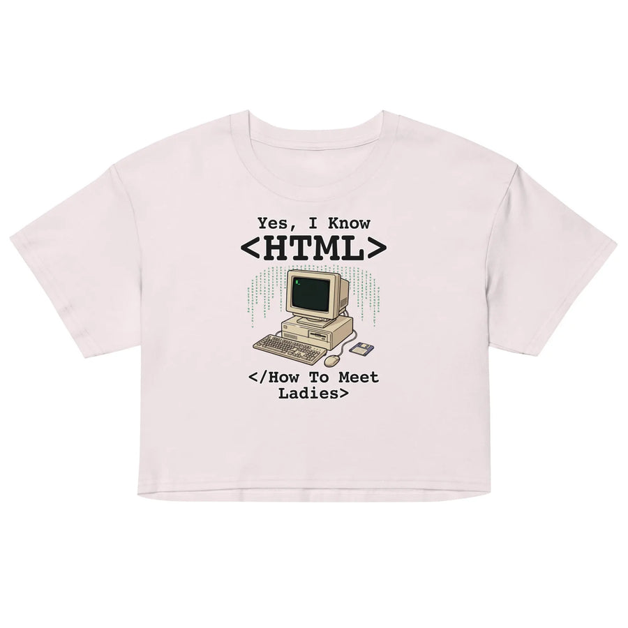 Yes, I Know HTML (How To Meet Ladies) Women’s crop top Orbital Clothing