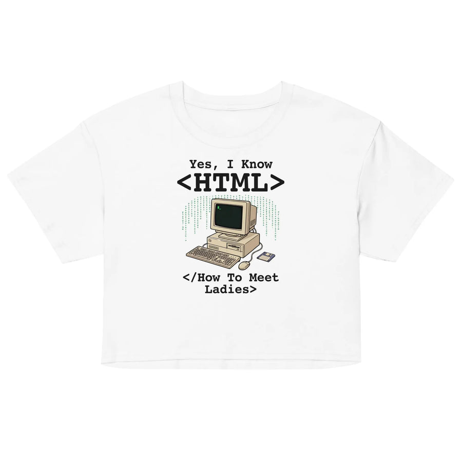 Yes, I Know HTML (How To Meet Ladies) Women’s crop top Orbital Clothing