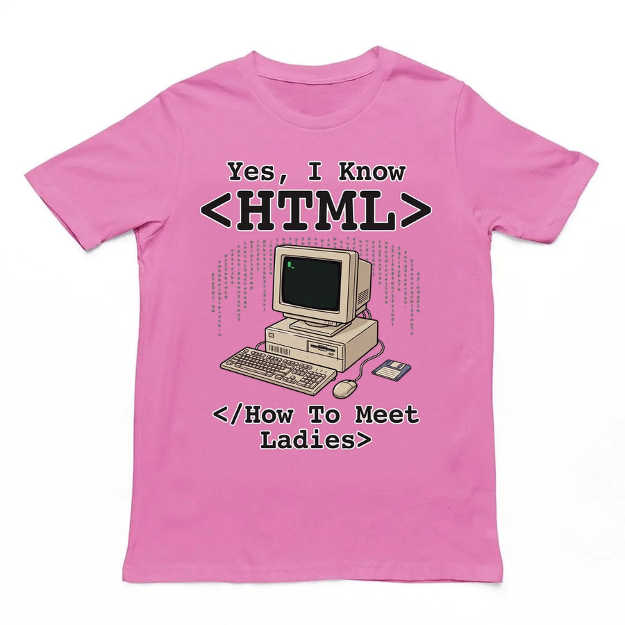 Yes, I Know HTML (How To Meet Ladies) T-Shirt Orbital Clothing