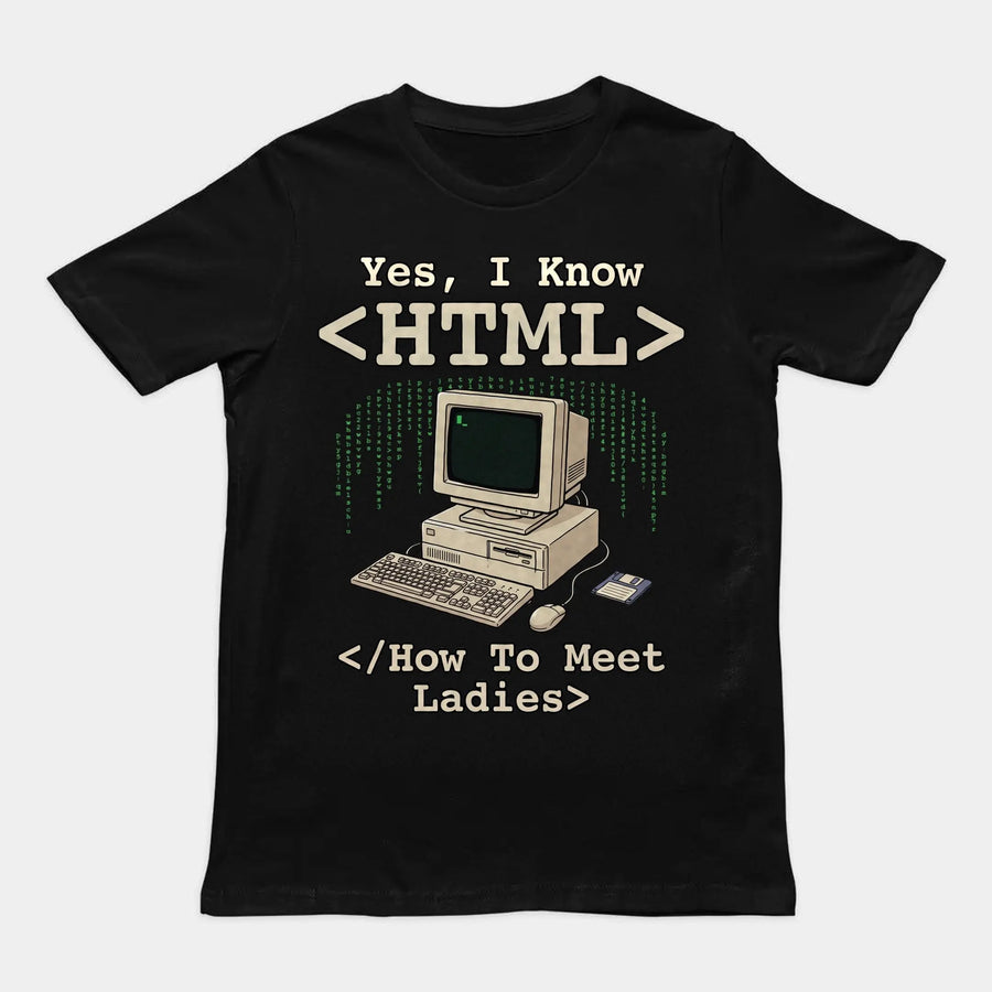 Yes, I Know HTML (How To Meet Ladies) T-Shirt Orbital Clothing