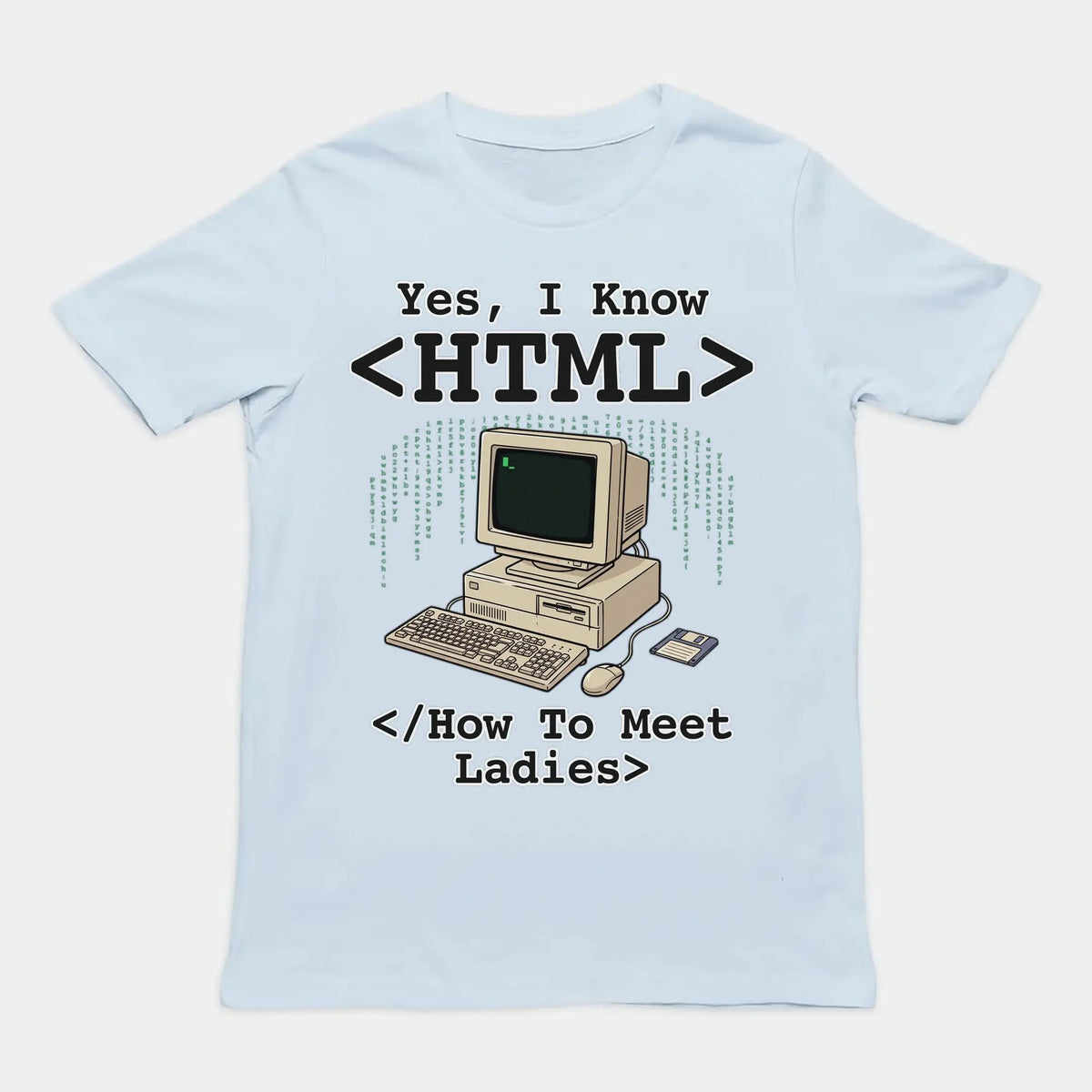 Yes, I Know HTML (How To Meet Ladies) T-Shirt Orbital Clothing
