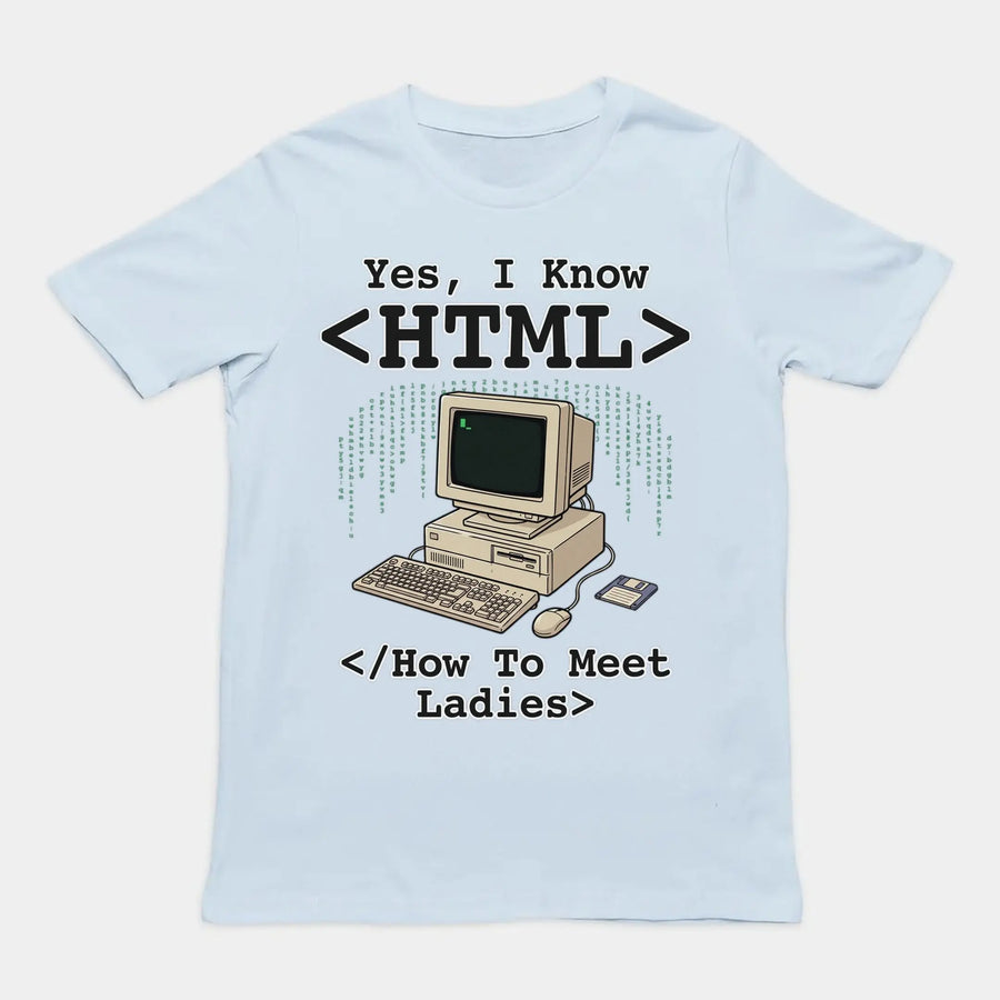 Yes, I Know HTML (How To Meet Ladies) T-Shirt Orbital Clothing