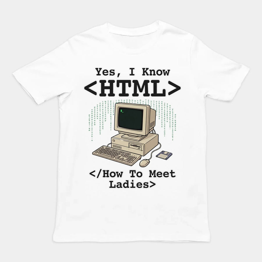 Yes, I Know HTML (How To Meet Ladies) T-Shirt Orbital Clothing