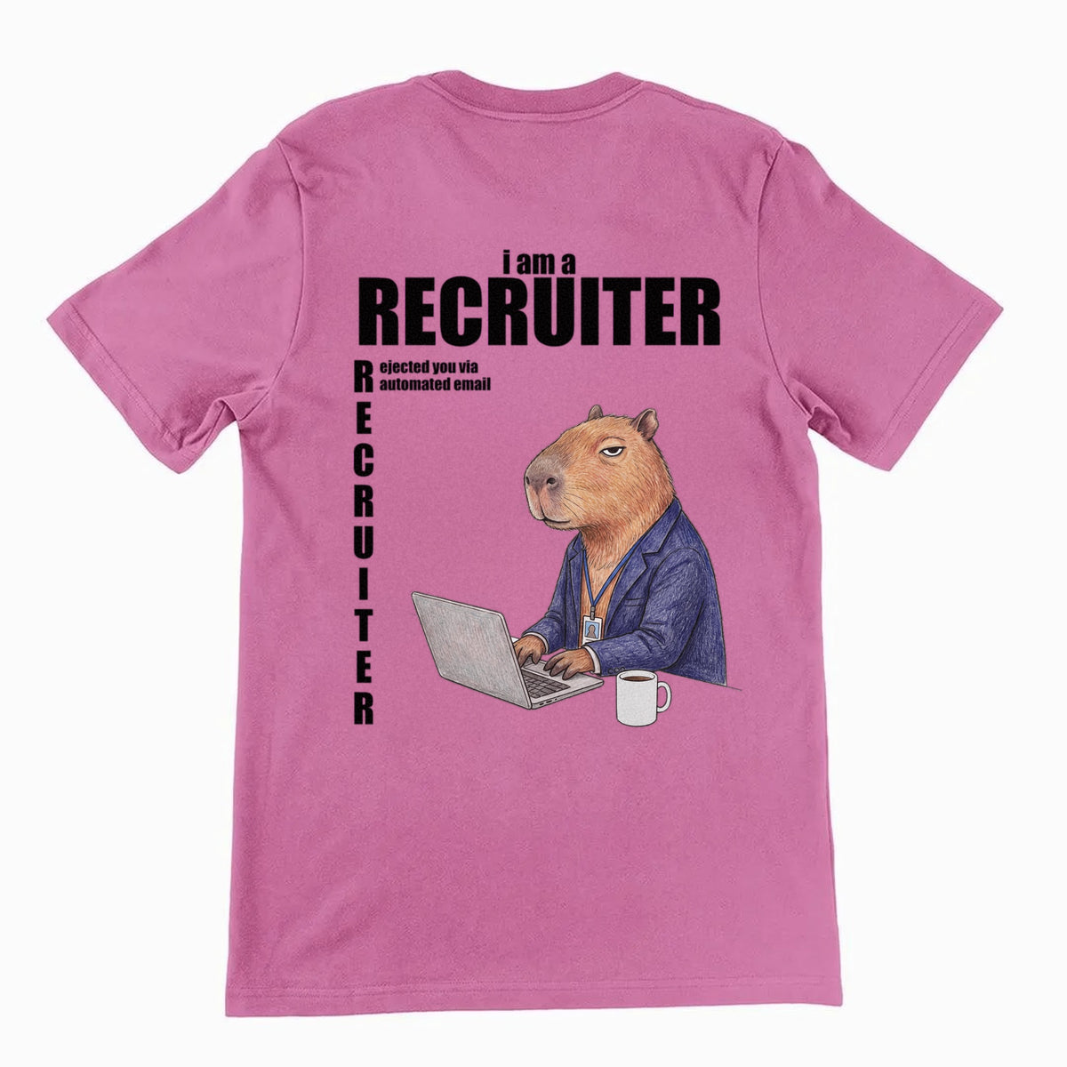 I Am A Recruiter (Rejected You Via Automated Email) T-Shirt (backprint) Orbital Clothing