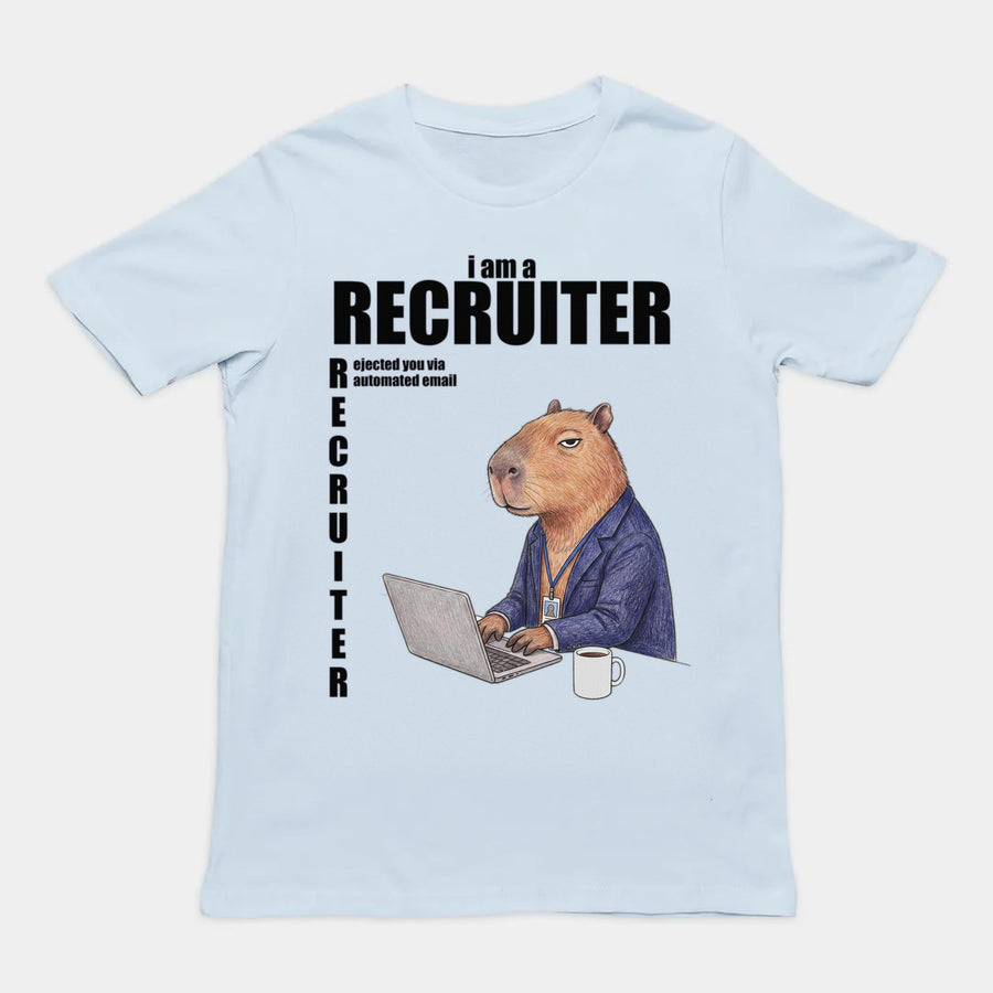 I Am A Recruiter (Rejected You Via Automated Email) T-Shirt Orbital Clothing