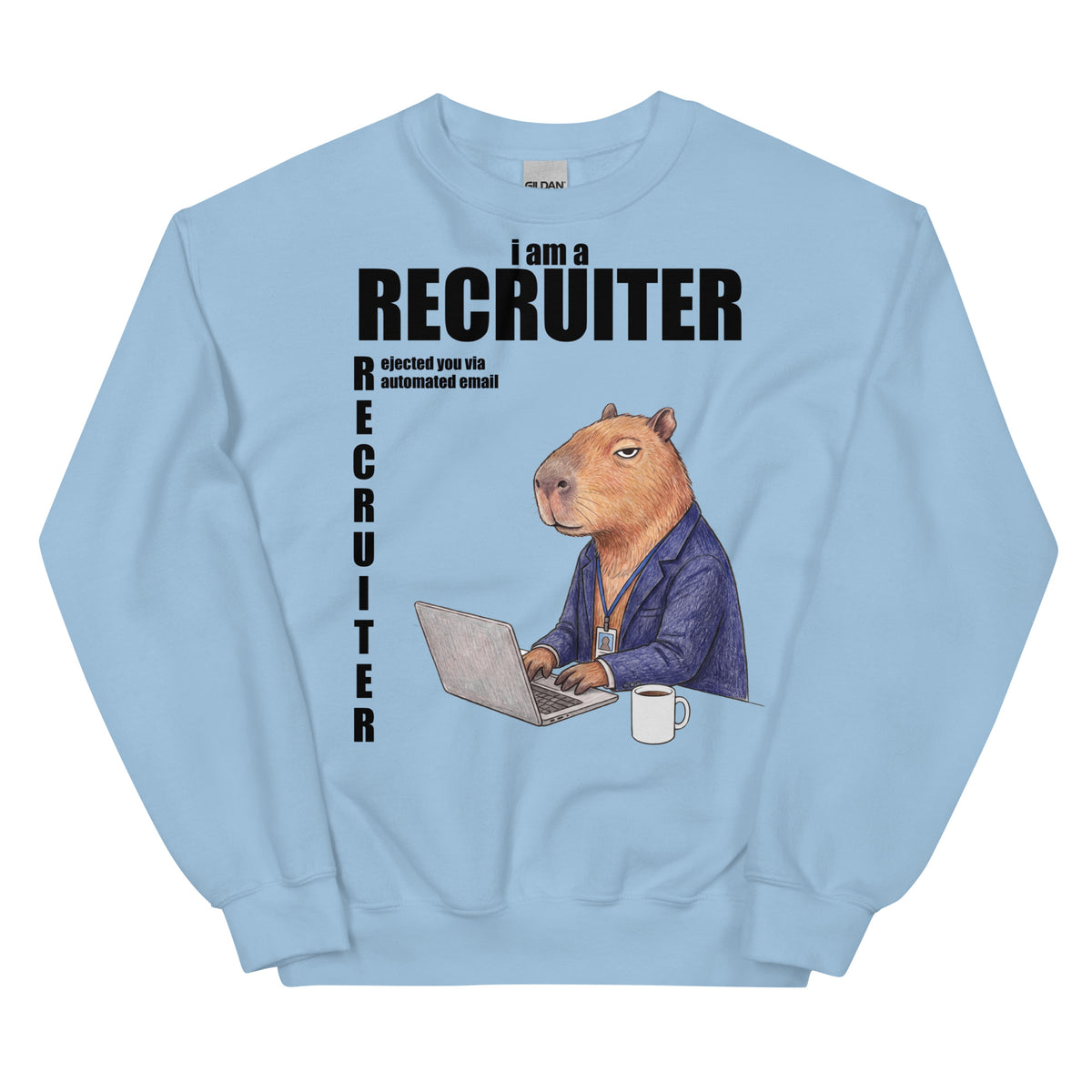 I Am A Recruiter (Rejected You Via Automated Email) Sweatshirt Orbital Clothing