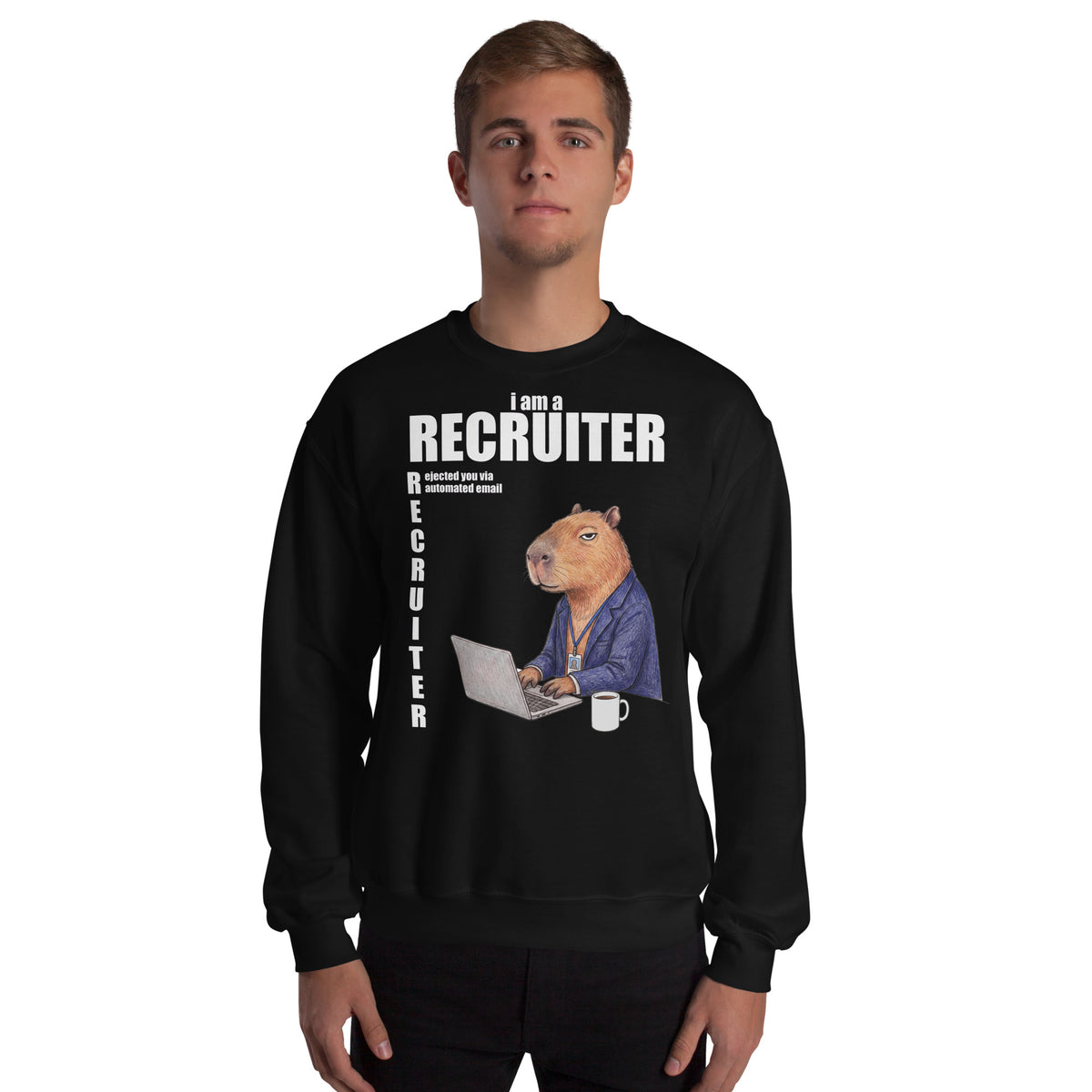 I Am A Recruiter (Rejected You Via Automated Email) Sweatshirt Orbital Clothing