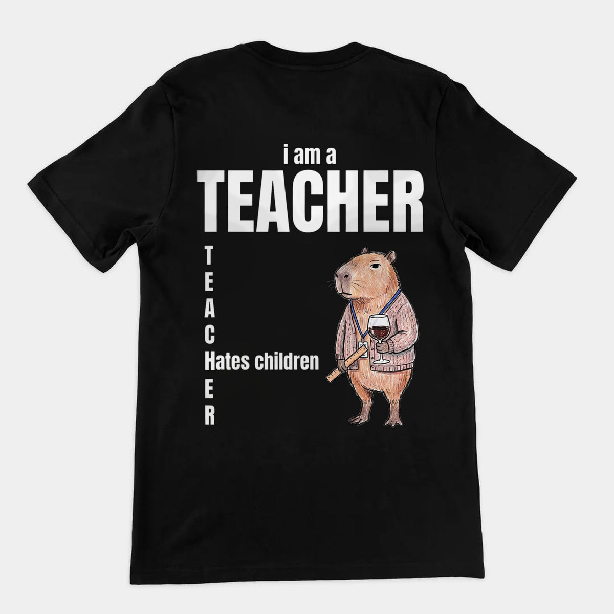 I Am A Teacher (Hates Children) T-Shirt (backprint) Orbital Clothing