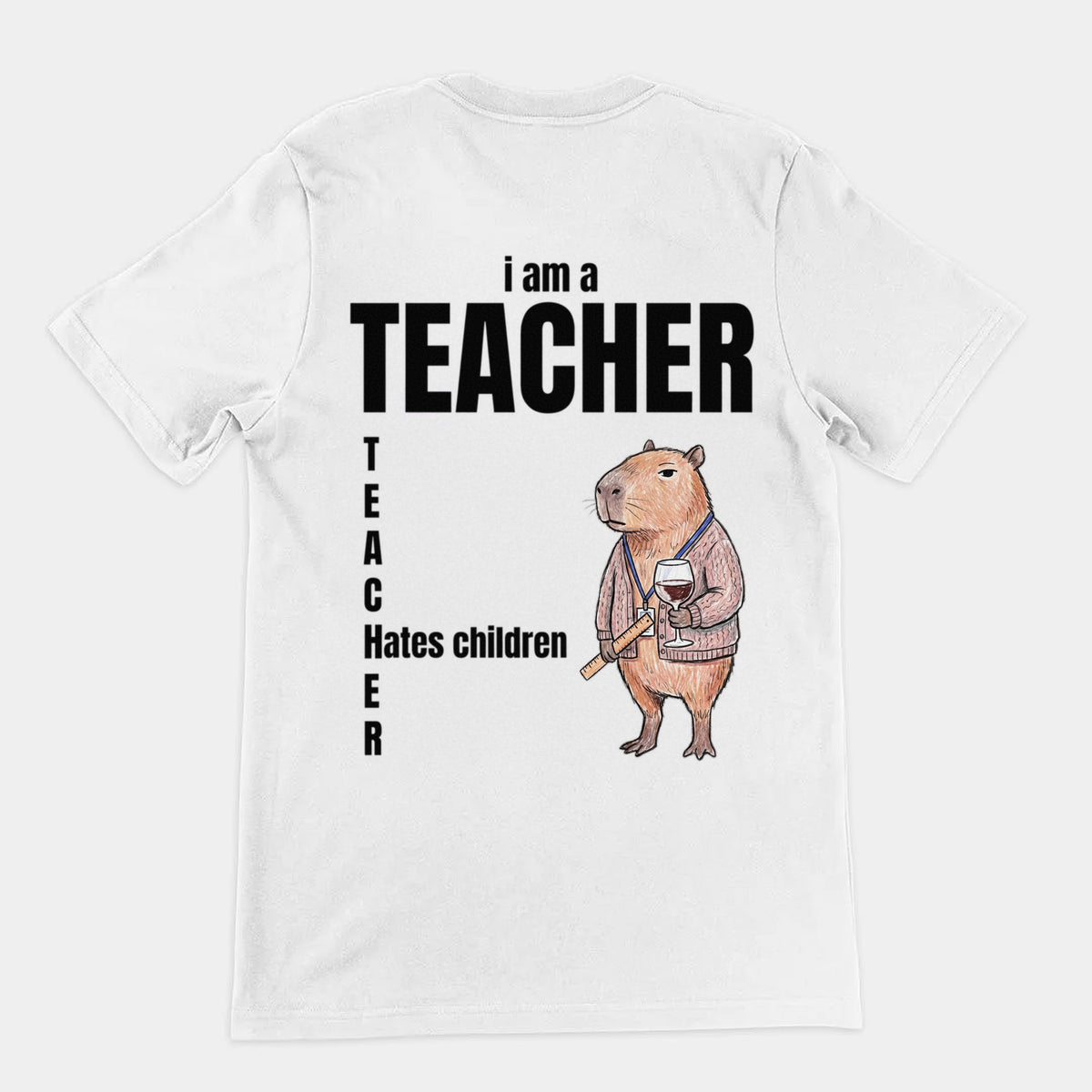 I Am A Teacher (Hates Children) T-Shirt (backprint) Orbital Clothing