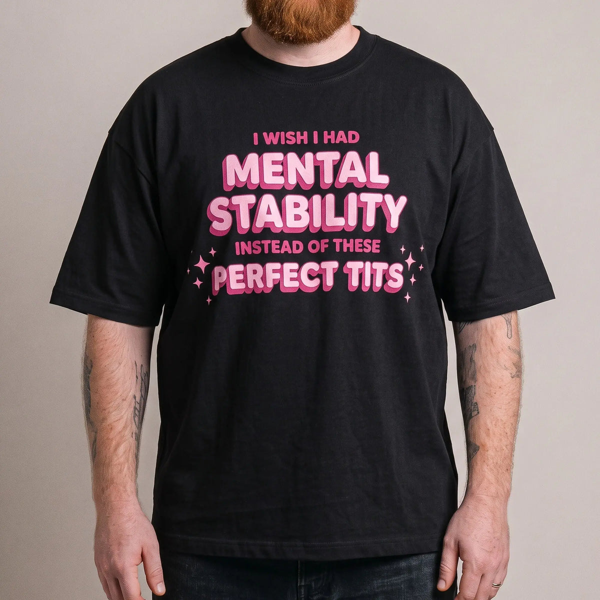 I wish I had mental stability instead of these perfect tits T-Shirt - Orbital Clothing