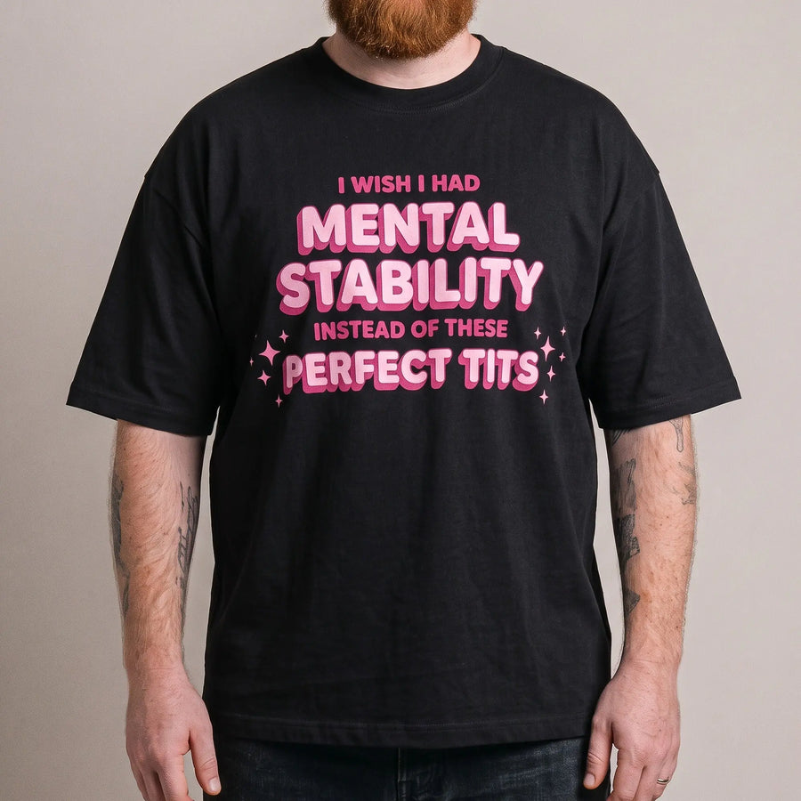 I wish I had mental stability instead of these perfect tits T-Shirt - Orbital Clothing