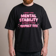 I wish I had mental stability instead of these perfect tits T-Shirt