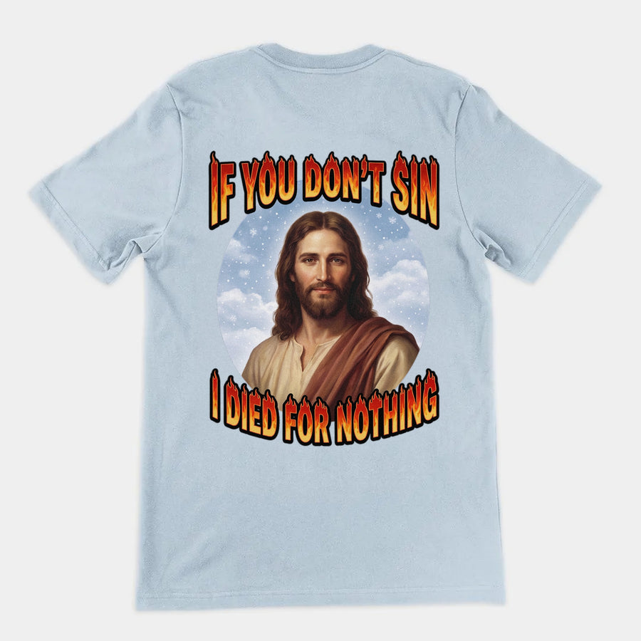 If You Don't Sin I Died For Nothing T-Shirt (backprint) Orbital Clothing