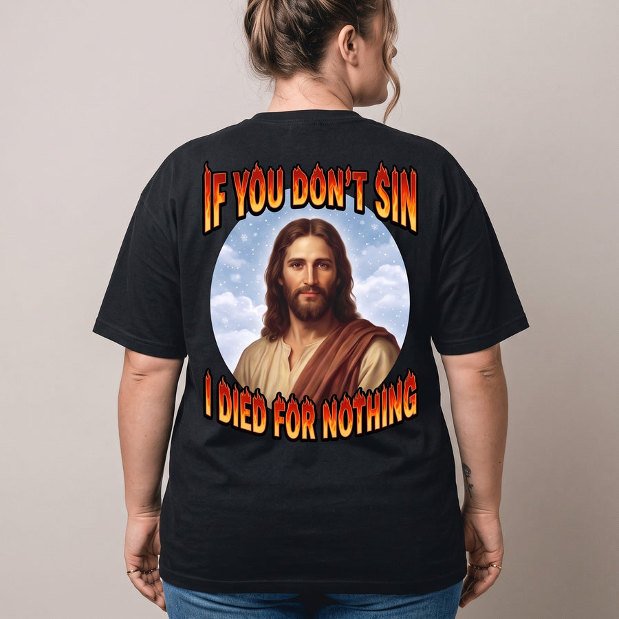 If You Don't Sin I Died For Nothing T-Shirt (backprint) - Orbital Clothing