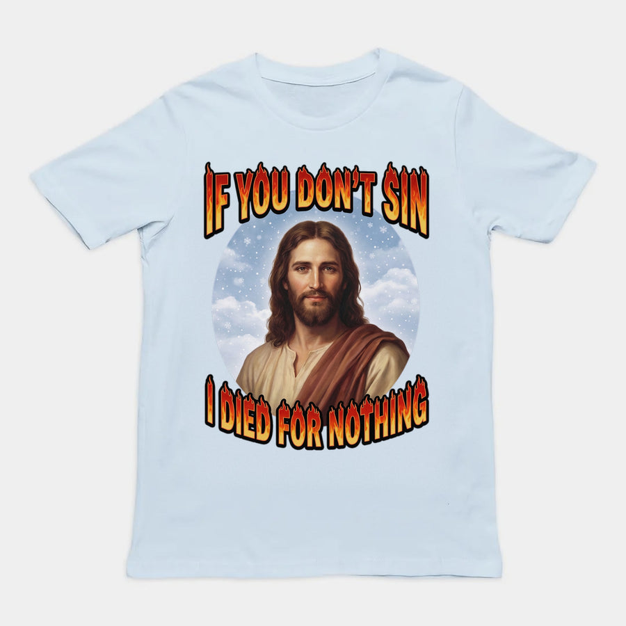 If You Don't Sin I Died For Nothing T-Shirt Orbital Clothing