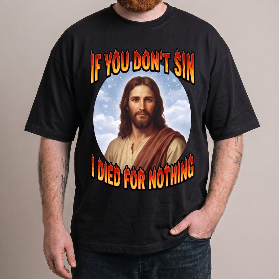 If You Don't Sin I Died For Nothing T-Shirt - Orbital Clothing