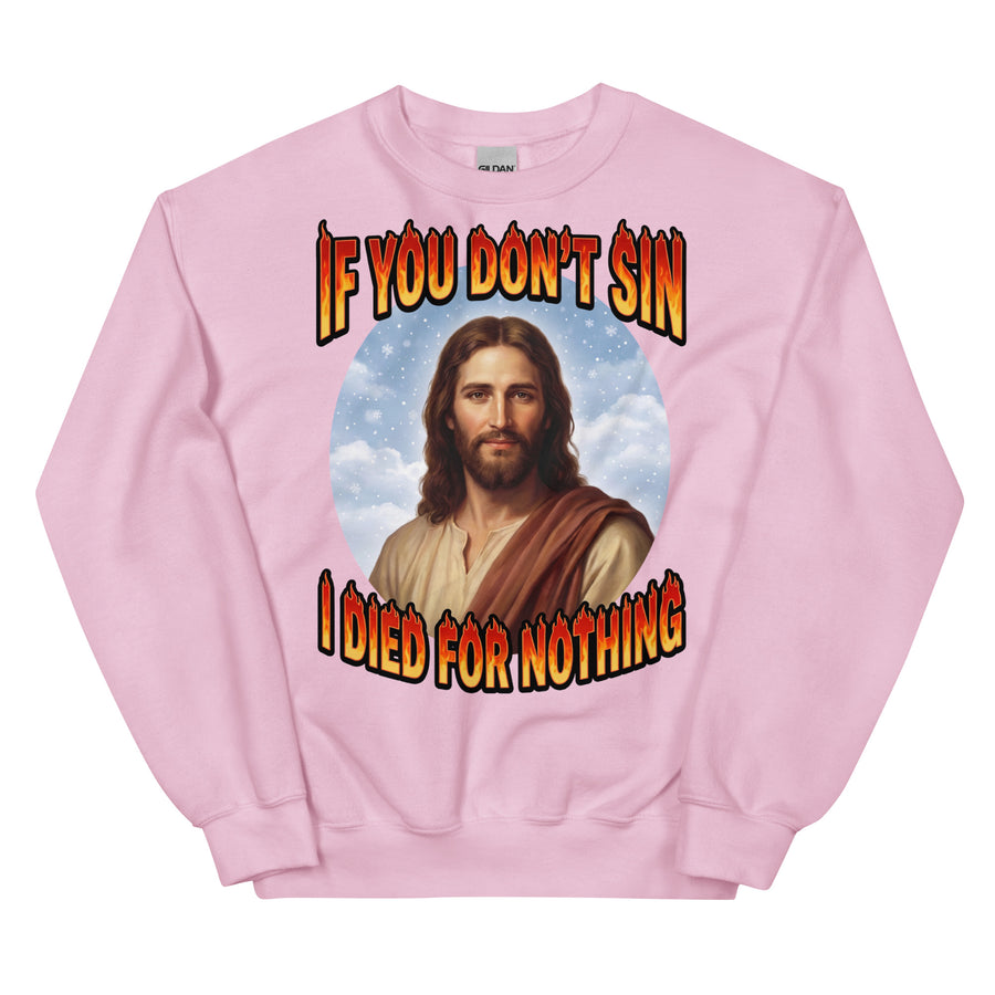 If You Don't Sin I Died For Nothing Sweatshirt Orbital Clothing