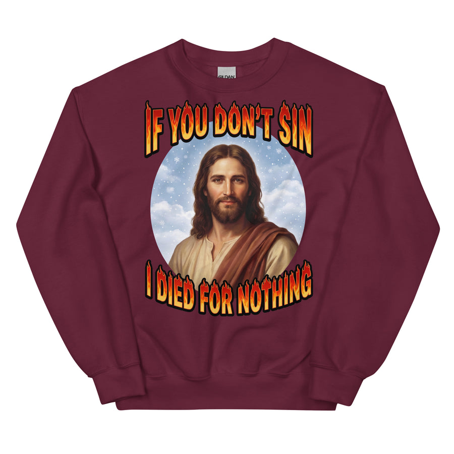 If You Don't Sin I Died For Nothing Sweatshirt Orbital Clothing