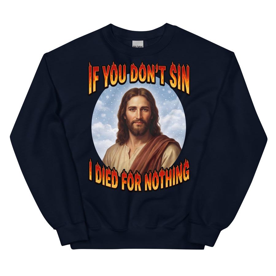 If You Don't Sin I Died For Nothing Sweatshirt Orbital Clothing