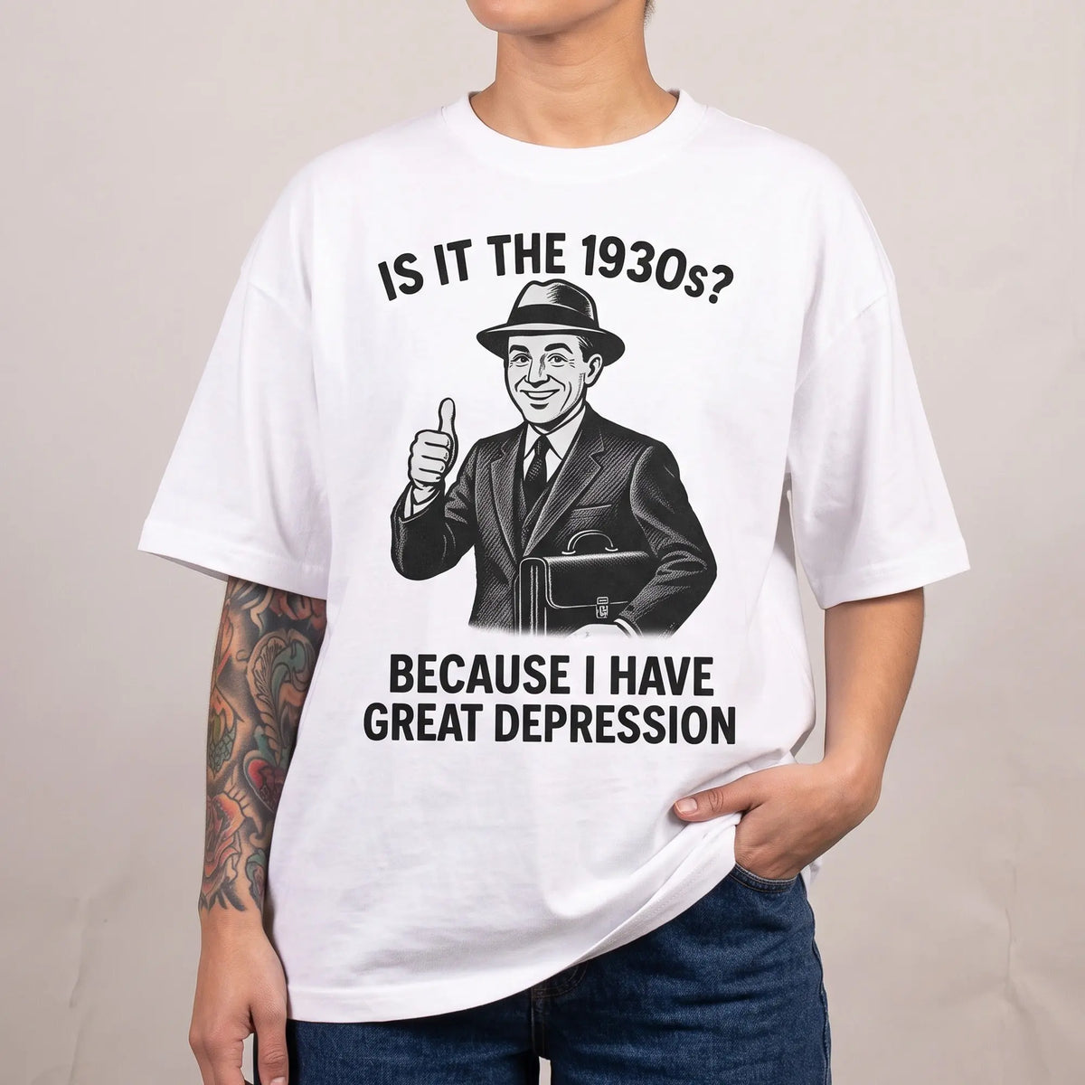 It is the 1930s? Becuase I have great depression T-Shirt - Orbital Clothing