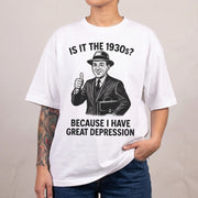 Het zijn de jaren 30? Omdat ik een grote depressie heb. T-shirt