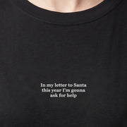 In my letter to Santa this year I'm gonna ask for help (embroidered) T-Shirt