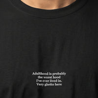 Adulthood is probably the worst hood I've ever lived in. Very ghetto here (embroidered) T-Shirt - Black / S