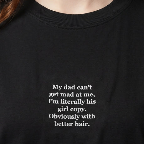 My dad can't get mad at me, I'm literally his girl copy. Obviously with better hair (embroidered) T-Shirt